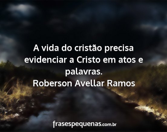 Roberson Avellar Ramos - A vida do cristão precisa evidenciar a Cristo em...