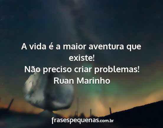 Ruan Marinho - A vida é a maior aventura que existe! Não...