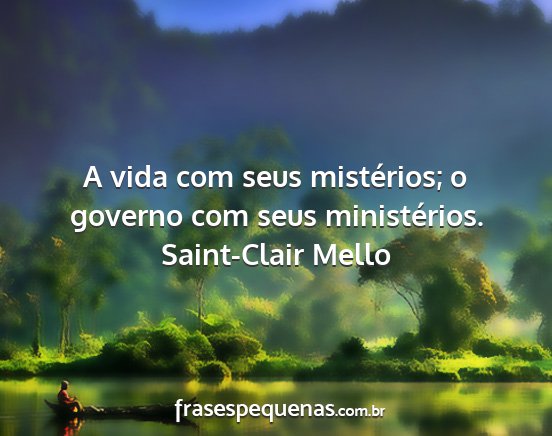 Saint-Clair Mello - A vida com seus mistérios; o governo com seus...