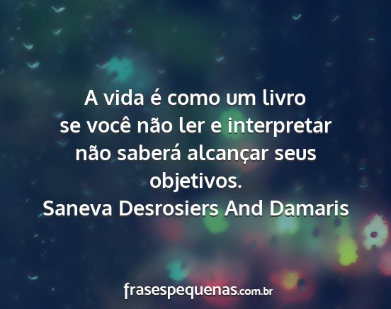 Saneva Desrosiers And Damaris - A vida é como um livro se você não ler e...