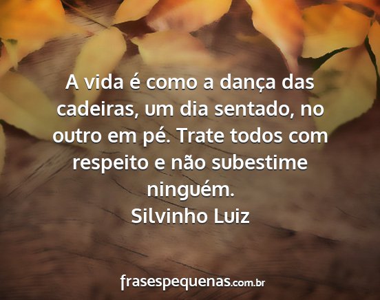 Silvinho Luiz - A vida é como a dança das cadeiras, um dia...