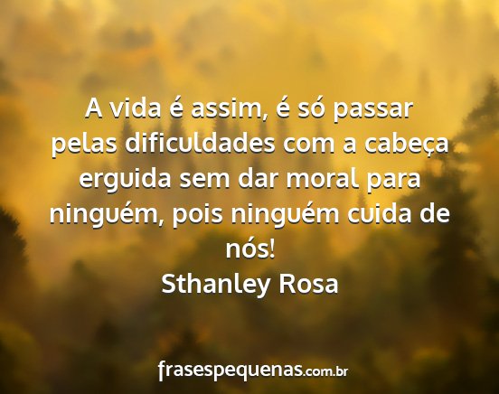 Sthanley Rosa - A vida é assim, é só passar pelas dificuldades...