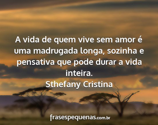 Sthefany Cristina - A vida de quem vive sem amor é uma madrugada...