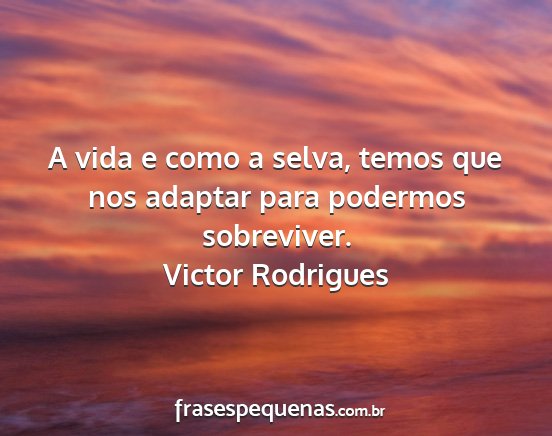 Victor Rodrigues - A vida e como a selva, temos que nos adaptar para...