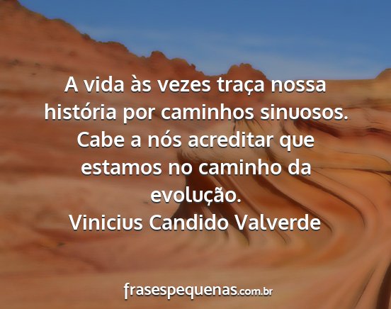 Vinicius Candido Valverde - A vida às vezes traça nossa história por...