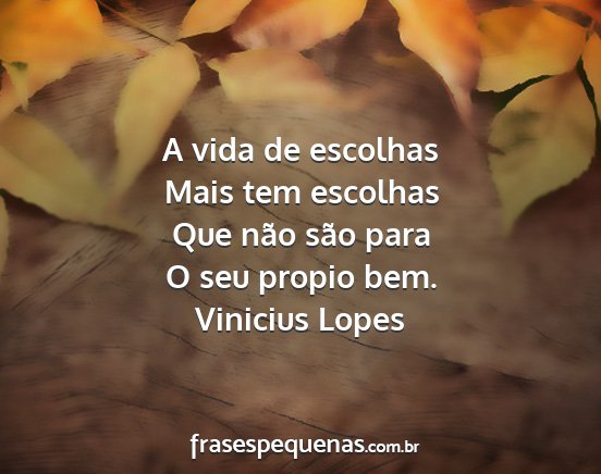Vinicius Lopes - A vida de escolhas Mais tem escolhas Que não...