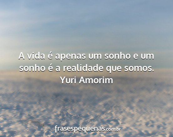Yuri Amorim - A vida é apenas um sonho e um sonho é a...