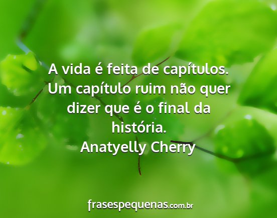 Anatyelly Cherry - A vida é feita de capítulos. Um capítulo ruim...