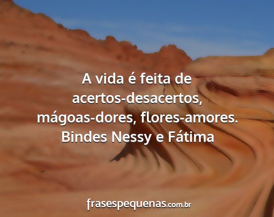 Bindes Nessy e Fátima - A vida é feita de acertos-desacertos,...