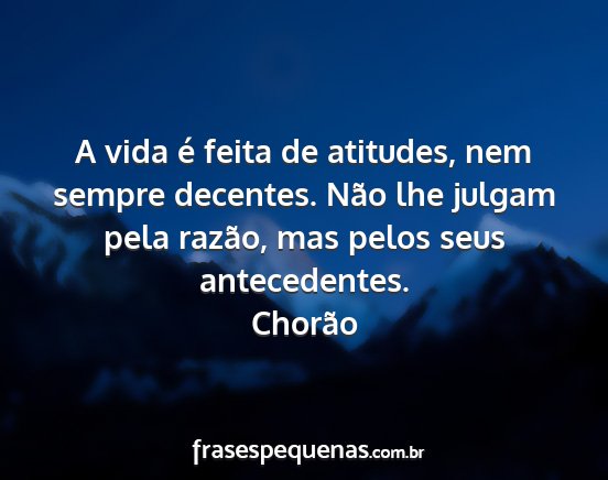 Chorão - A vida é feita de atitudes, nem sempre decentes....