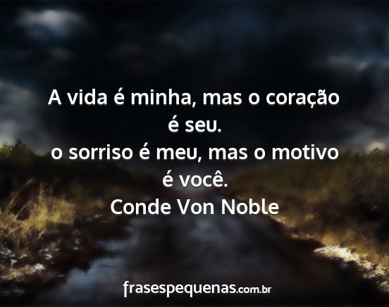 Conde Von Noble - A vida é minha, mas o coração é seu. o...