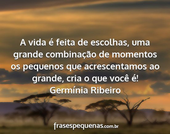 Germínia Ribeiro - A vida é feita de escolhas, uma grande...
