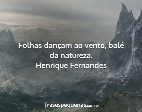 Henrique Fernandes - Folhas dançam ao vento, balé da natureza....
