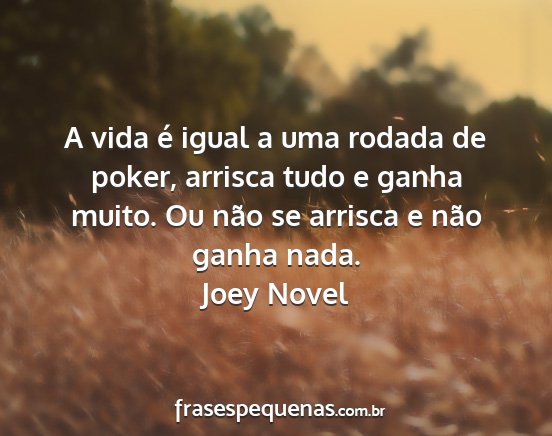 Joey Novel - A vida é igual a uma rodada de poker, arrisca...
