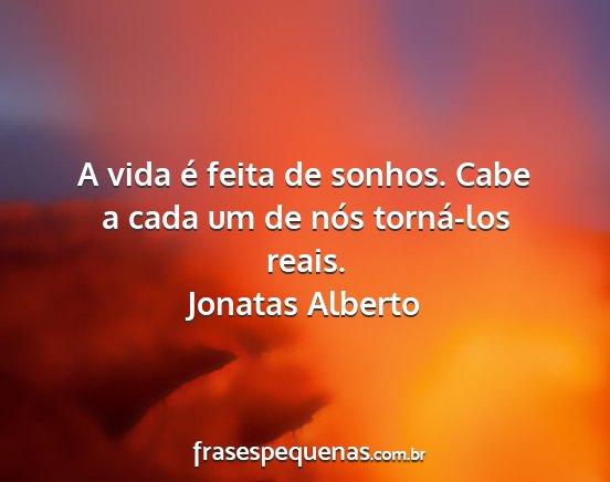 Jonatas Alberto - A vida é feita de sonhos. Cabe a cada um de nós...