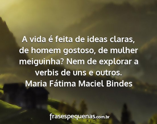 Maria Fátima Maciel Bindes - A vida é feita de ideas claras, de homem...