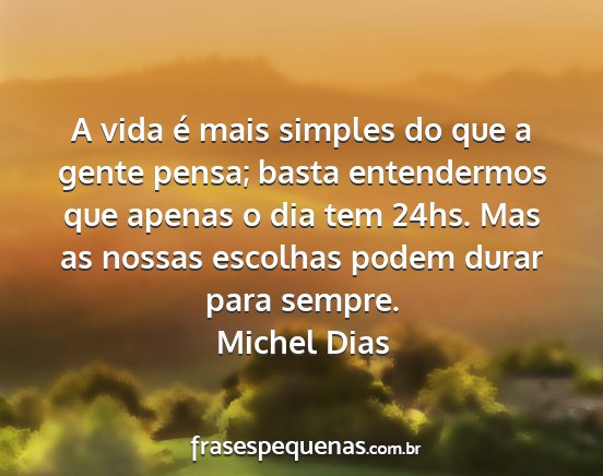 Michel Dias - A vida é mais simples do que a gente pensa;...