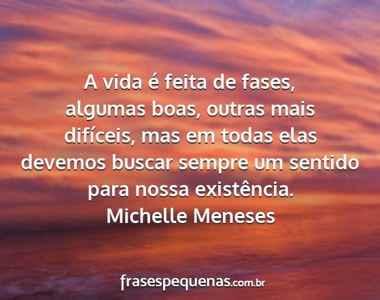 Michelle Meneses - A vida é feita de fases, algumas boas, outras...