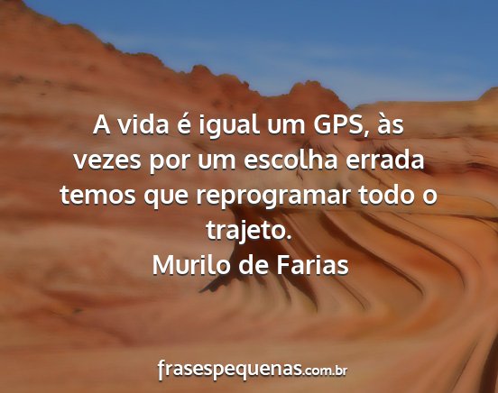 Murilo de Farias - A vida é igual um GPS, às vezes por um escolha...