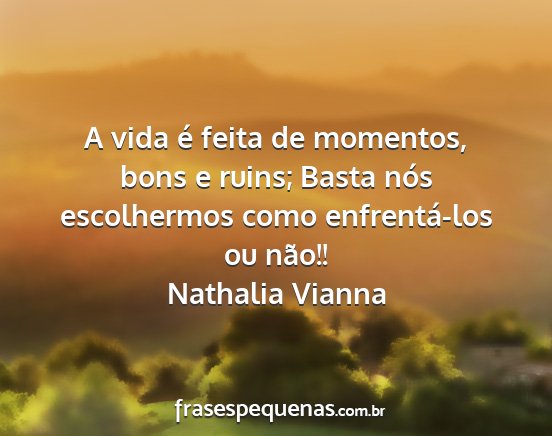 Nathalia Vianna - A vida é feita de momentos, bons e ruins; Basta...