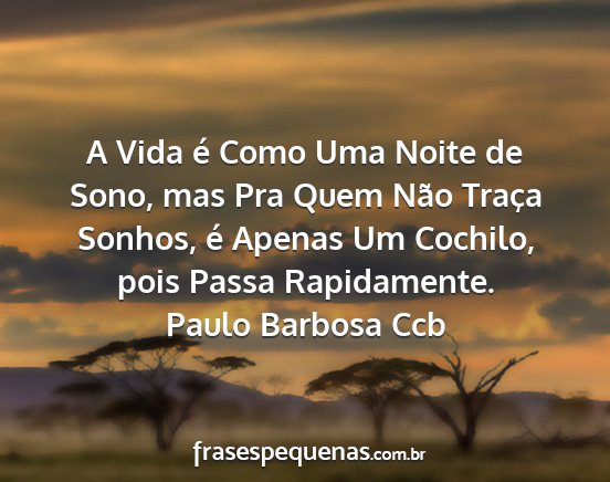 Paulo Barbosa Ccb - A Vida é Como Uma Noite de Sono, mas Pra Quem...