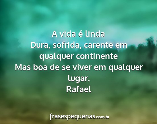 Rafael - A vida é linda Dura, sofrida, carente em...