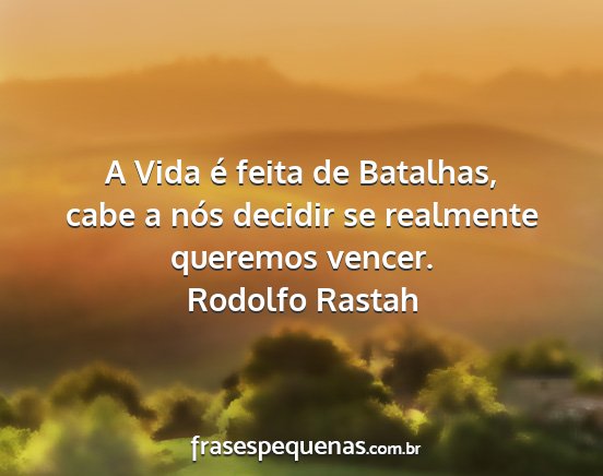 Rodolfo Rastah - A Vida é feita de Batalhas, cabe a nós decidir...