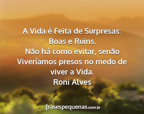 Roni Alves - A Vida é Feita de Surpresas: Boas e Ruins. Não...