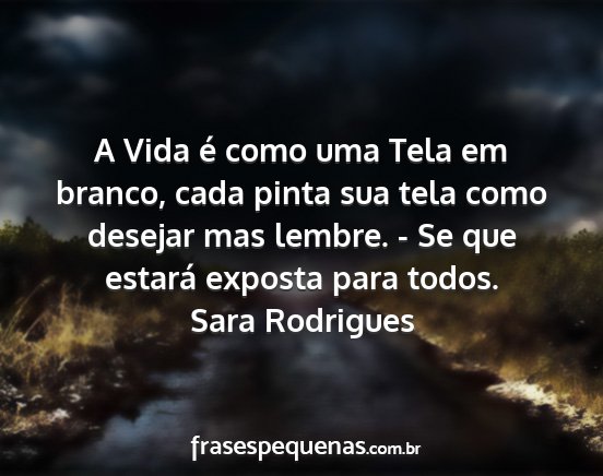 Sara Rodrigues - A Vida é como uma Tela em branco, cada pinta sua...