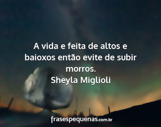 Sheyla Miglioli - A vida e feita de altos e baioxos então evite de...