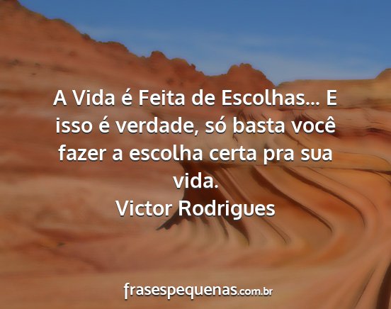 Victor Rodrigues - A Vida é Feita de Escolhas... E isso é verdade,...
