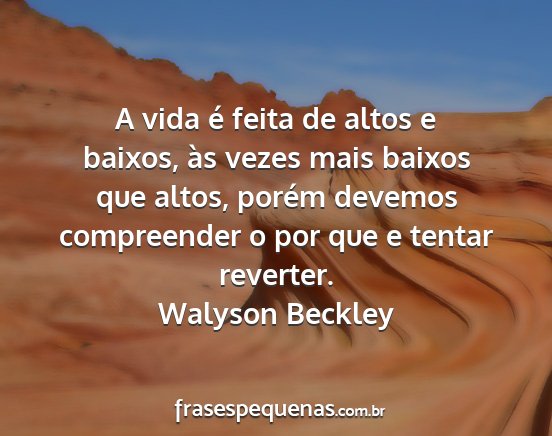 Walyson Beckley - A vida é feita de altos e baixos, às vezes mais...