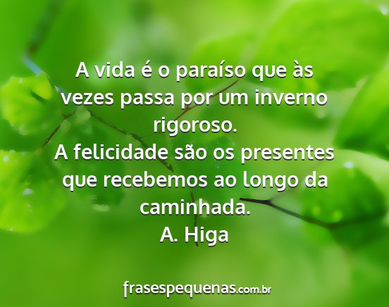 A. Higa - A vida é o paraíso que às vezes passa por um...