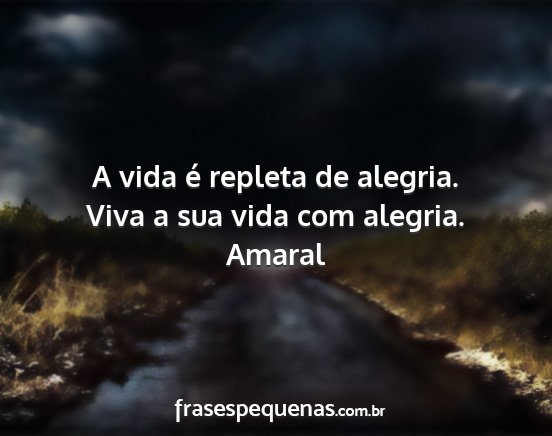 Amaral - A vida é repleta de alegria. Viva a sua vida com...