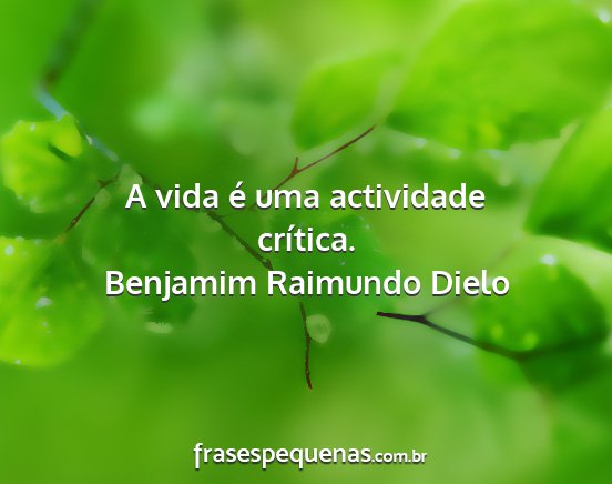 Benjamim Raimundo Dielo - A vida é uma actividade crítica....