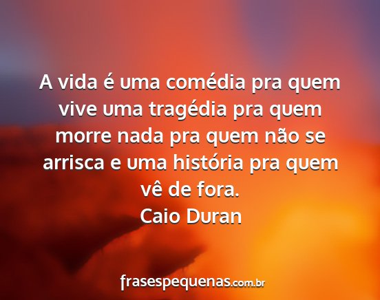 Caio Duran - A vida é uma comédia pra quem vive uma...