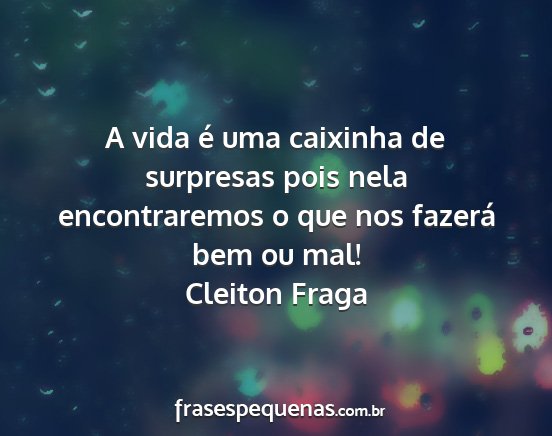 Cleiton Fraga - A vida é uma caixinha de surpresas pois nela...