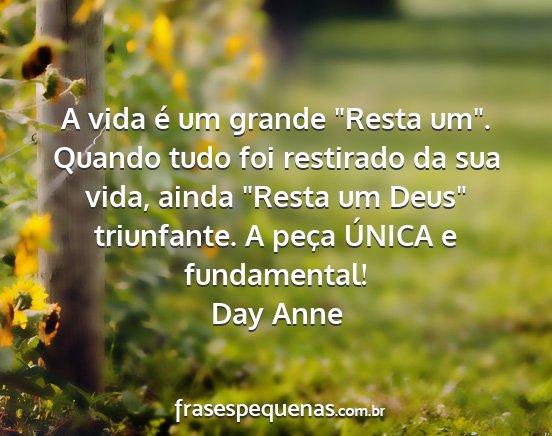 Day Anne - A vida é um grande Resta um. Quando tudo foi...