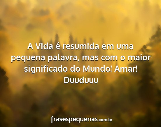 Duuduuu - A Vida é resumida em uma pequena palavra, mas...