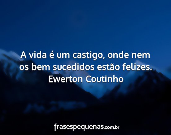 Ewerton Coutinho - A vida é um castigo, onde nem os bem sucedidos...