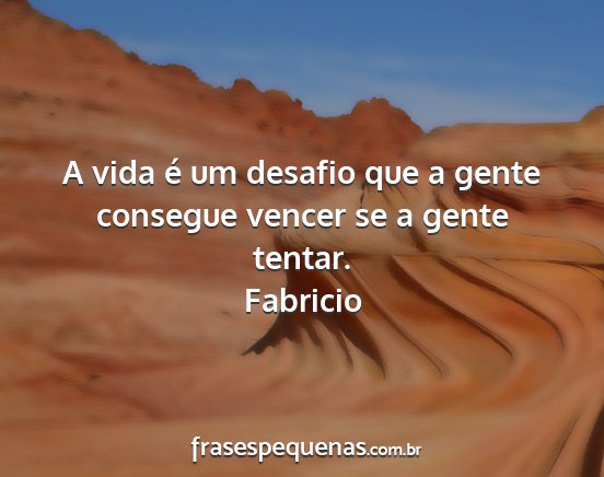 Fabricio - A vida é um desafio que a gente consegue vencer...