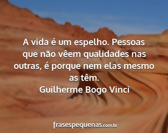 Guilherme Bogo Vinci - A vida é um espelho. Pessoas que não vêem...