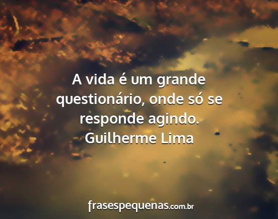 Guilherme Lima - A vida é um grande questionário, onde só se...