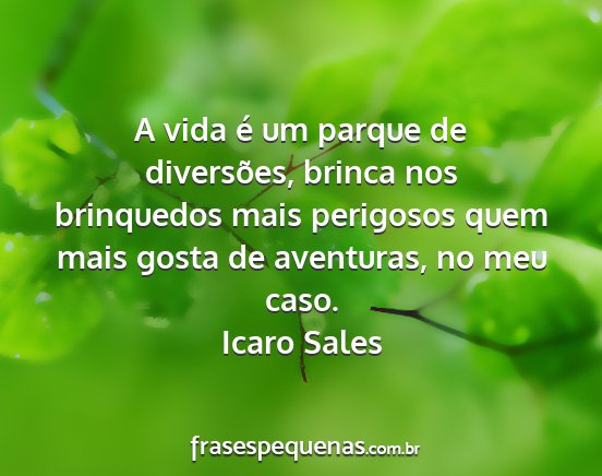 Icaro Sales - A vida é um parque de diversões, brinca nos...