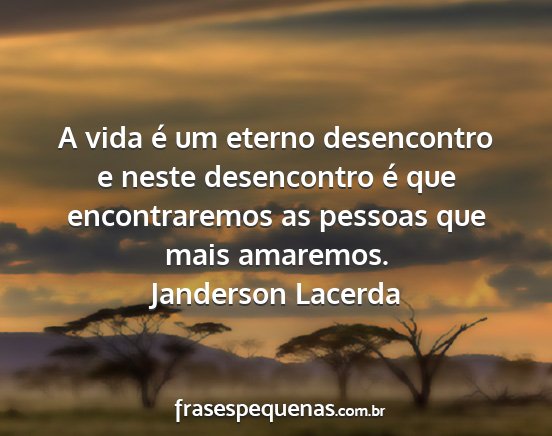 Janderson Lacerda - A vida é um eterno desencontro e neste...