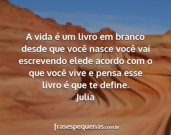 Julia - A vida é um livro em branco desde que você...