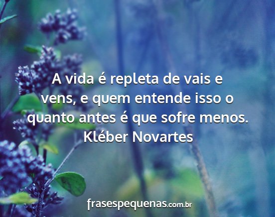 Kléber Novartes - A vida é repleta de vais e vens, e quem entende...