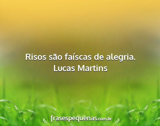 Lucas Martins - Risos são faíscas de alegria....
