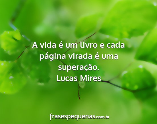 Lucas Mires - A vida é um livro e cada página virada é uma...