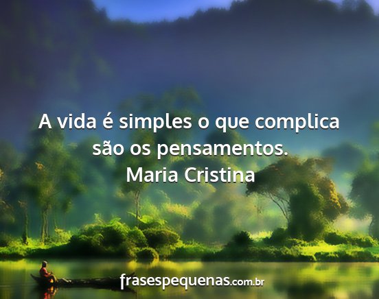 Maria Cristina - A vida é simples o que complica são os...